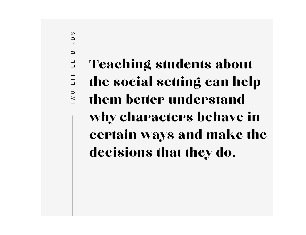 Blog post quote: Teaching students about the social setting can help them better understand why characters behave in certain ways and make the decisions that they do.